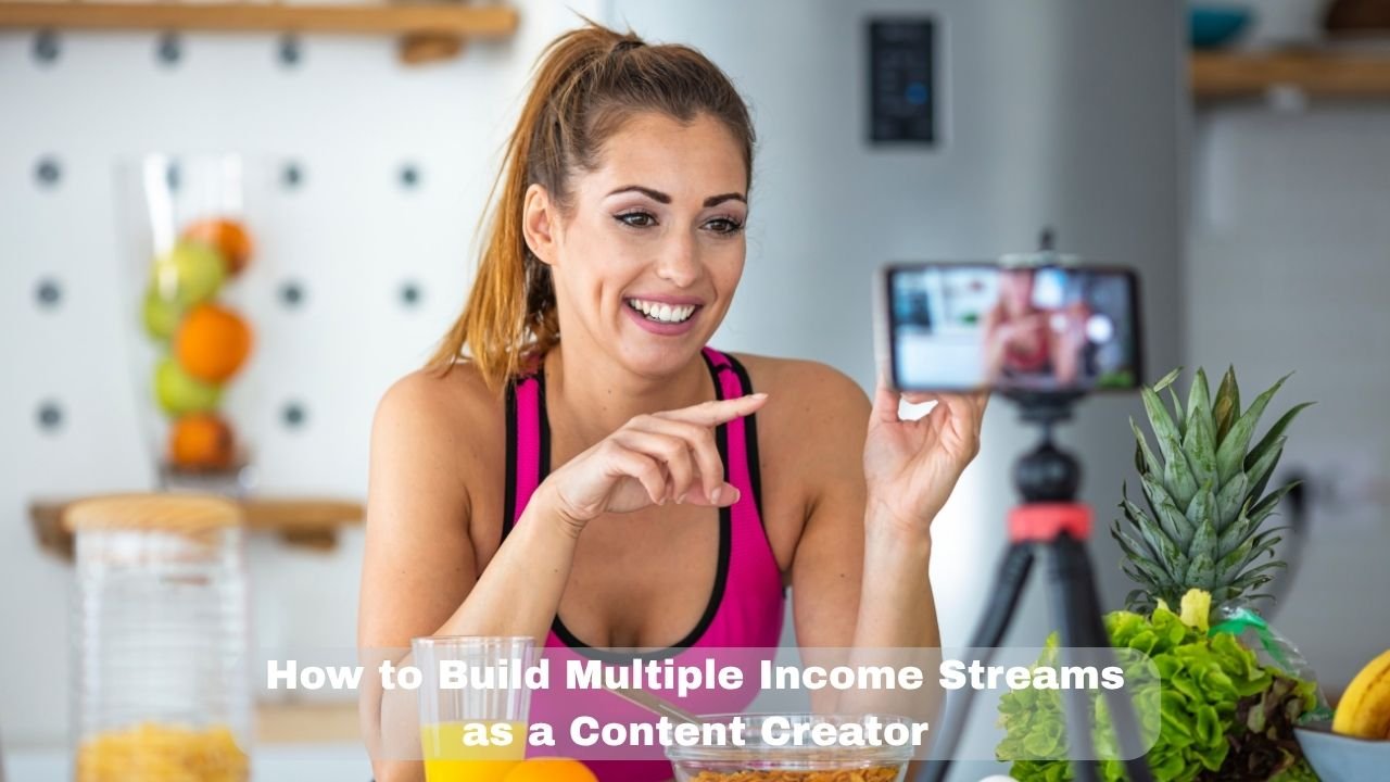 How to Build Multiple Income Streams as a Content Creator