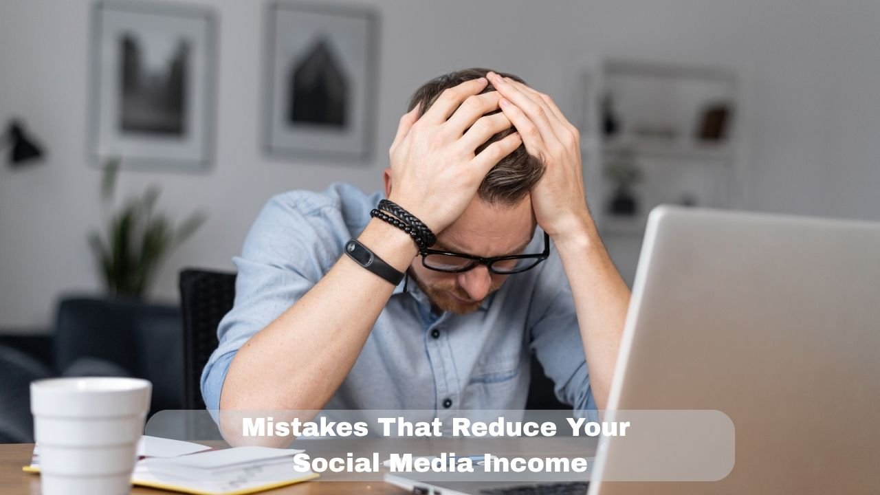 Mistakes That Reduce Your Social Media Income