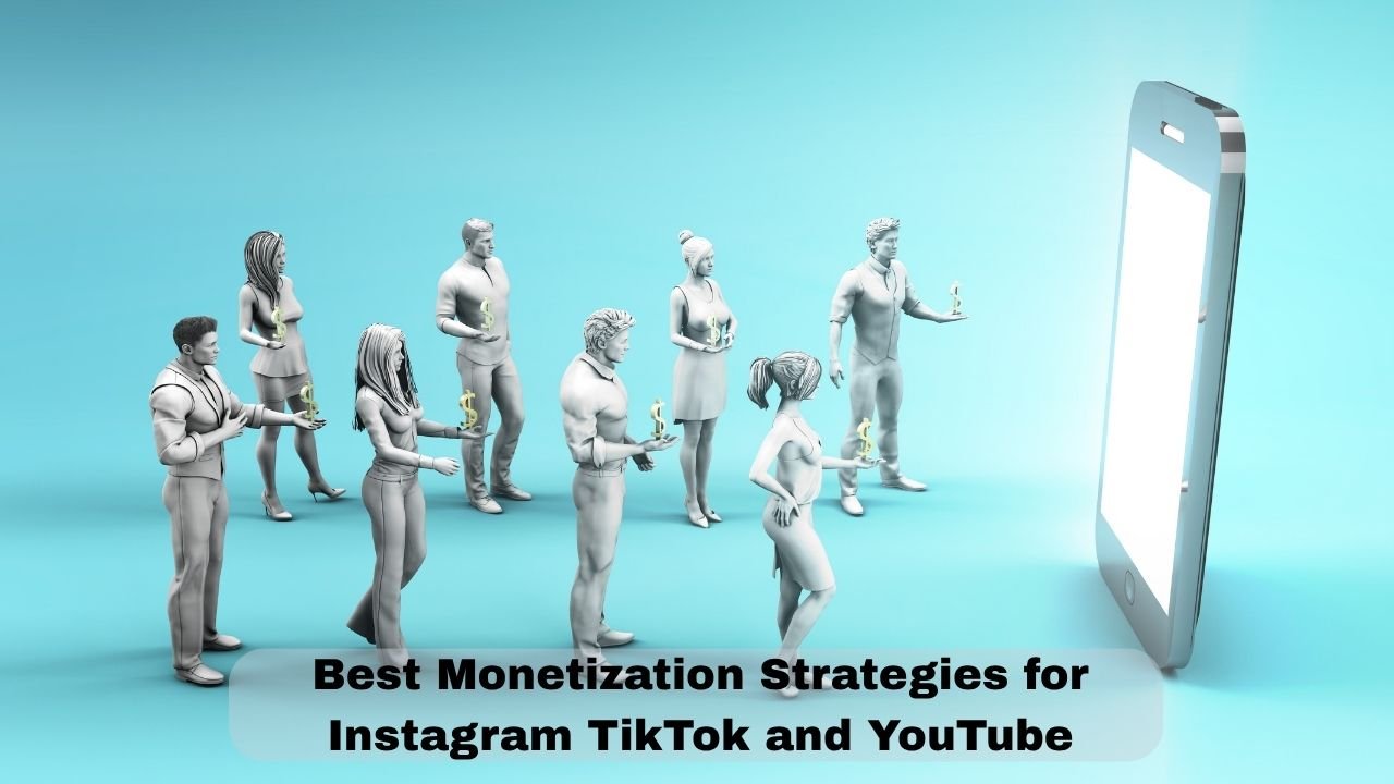 Best Monetization Strategies for Instagram TikTok and Youtube